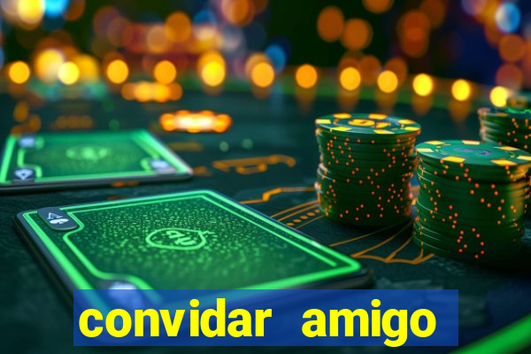 convidar amigo estrela bet